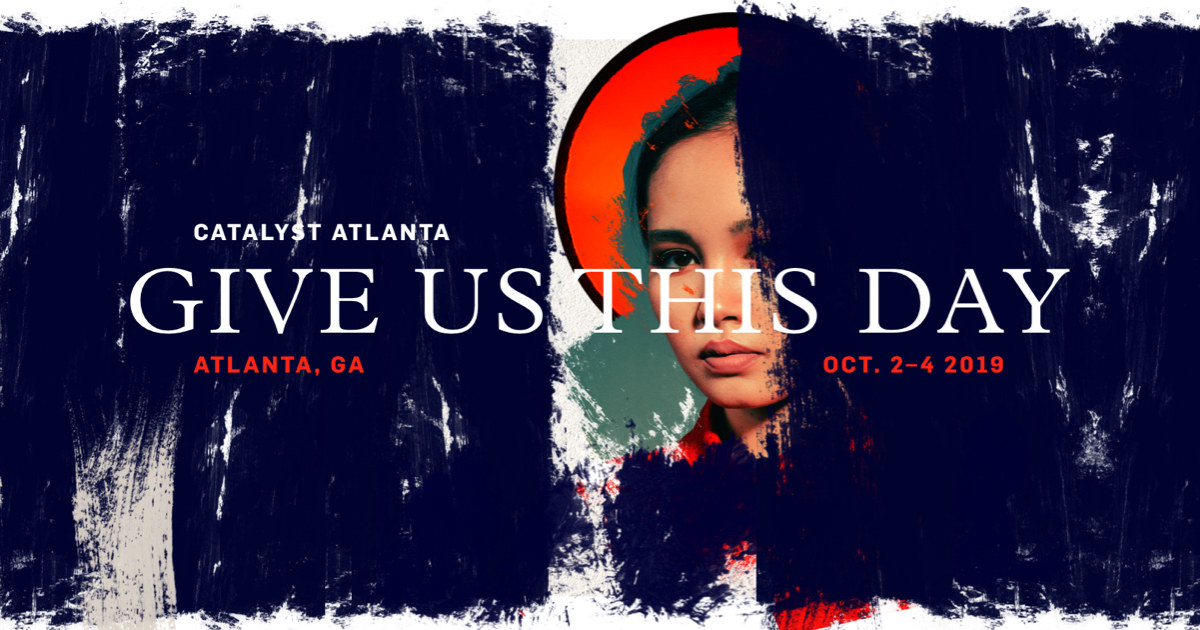 Catalyst 2019 Give Us This Day